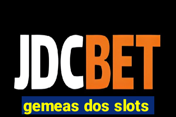 gemeas dos slots